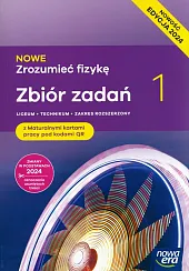 Nowe Zrozumieć fizykę 1 Zbiór zadań z maturalnymi kartami pracy Zakres rozszerzony