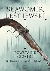Powstanie 1830-1831. Utracone zwycięstwo?Sławomir Leśniewski