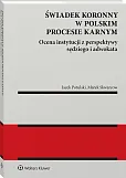 Świadek koronny w polskim procesie karnym. Ocena instytucji z perspektywy sędziego i adwokata Świadek koronny w polskim procesie karnym. Ocena instytucji z perspektywy sędziego i adwokata