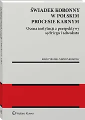 Świadek koronny w polskim procesie karnym. Ocena instytucji z perspektywy sędziego i adwokata Świadek koronny w polskim procesie karnym. Ocena instytucji z perspektywy sędziego i adwokata