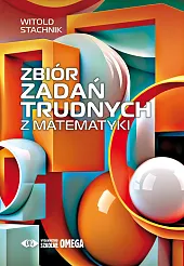 Zbiór zadań trudnych z matematykiWitold Stachnik Zbiór zadań trudnych z matematykiWitold Stachnik