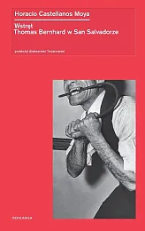 Wstręt. Thomas Bernhard w San SalvadorzeHoracio Moya Castellanos Wstręt. Thomas Bernhard w San SalvadorzeHoracio Moya Castellanos