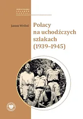 Polacy na uchodźczych szlakach (1939-1945)Wróbel Janusz