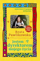 Kurs pozytywnego myślenia. Jestem dyrektorem mojego,Beata Pawlikowska Kurs pozytywnego myślenia. Jestem dyrektorem mojego,Beata Pawlikowska