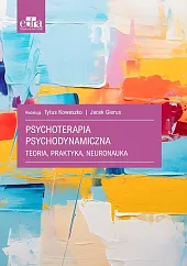 Psychoterapia psychodynamiczna. Teoria, praktyka, neuronaukaT.Koweszko 