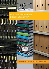 Naukowy charakter pracy archiwisty „Symposia Archivistica” Tom 8