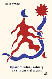 Tęsknota silnej kobiety za silnym mężczyznąMaja Storch