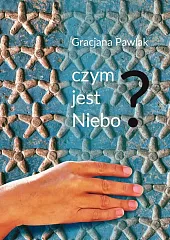 Czym jest niebo?Gracjana Pawlak