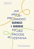 Jak przeprowadzić dzieci i siebie przez proces rozstania Jak przeprowadzić dzieci i siebie przez proces rozstania
