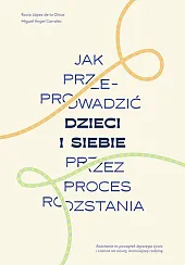 Jak przeprowadzić dzieci i siebie przez,Lopez Chica Rocio Jak przeprowadzić dzieci i siebie przez,Lopez Chica Rocio