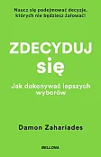 Zdecyduj się. Jak dokonywać lepszych wyborów