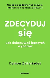 Zdecyduj się. Jak dokonywać lepszych wyborówDamon Zahariades
