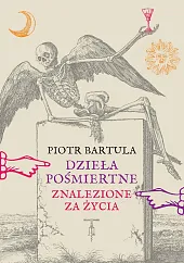Dzieła pośmiertne (znalezione za życia)Piotr Bartula