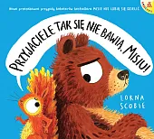 Przyjaciele tak się nie bawią, Misiu!Lorna Scobie