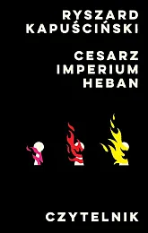 Cesarz, Imperium, HebanRyszard Kapuściński