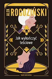 Jak wykończyć teścioweAlek Rogoziński Jak wykończyć teścioweAlek Rogoziński