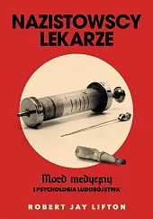 Nazistowscy lekarze.J.Robert Lifton Nazistowscy lekarze.J.Robert Lifton