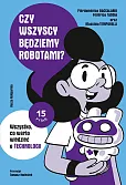 Czy wszyscy będziemy robotami? Wszystko, co warto wiedzieć o technologii