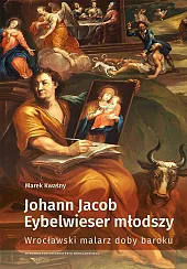 Johann Jacob Eybelwieser młodszy Wrocł malarz doby baroku