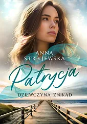 Patrycja. Dziewczyna znikądAnna Stryjewska Patrycja. Dziewczyna znikądAnna Stryjewska