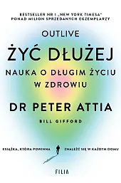 Żyć dłużej. Nauka o długim życiu,Peter Attia
