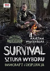 Survival: sztuka wyboru. Bushcraft i eksploracjaKajetan Wilczyński