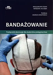 Bandażowanie Podręcznik desmurgii dla studentów pielęgniarstwaMałgorzata Fedak Bandażowanie Podręcznik desmurgii dla studentów pielęgniarstwaMałgorzata Fedak