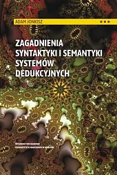 Zagadnienia syntaktyki i semantyki systemów dedukcyjnychAdam Jonkisz Zagadnienia syntaktyki i semantyki systemów dedukcyjnychAdam Jonkisz