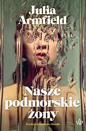 Nasze podmorskie żonyJulia Armfield