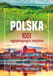 Polska. 1001 najpiękniejszych zakątkówzbiorowe opracowanie