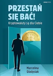Przestań się bać! Kryptowaluty są dla,Marcelina Gładysiak