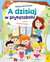 A dzisiaj w przedszkoluMałgorzata Korbiel A dzisiaj w przedszkoluMałgorzata Korbiel