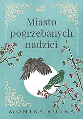 Miasto pogrzebanych nadzieiMonika Rutka