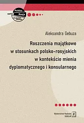 Roszczenia majątkowe w stosunkach polsko-rosyjskich w,Aleksandra Gebuza Roszczenia majątkowe w stosunkach polsko-rosyjskich w,Aleksandra Gebuza