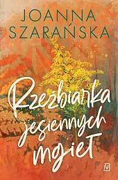 Rzeźbiarka jesiennych mgiełJoanna Szarańska Rzeźbiarka jesiennych mgiełJoanna Szarańska