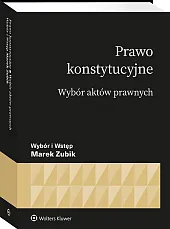 Prawo konstytucyjne. Wybór aktów Prawo konstytucyjne. Wybór aktów