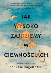 Jak wysoko zajdziemy w ciemnościachSequoia Nagamatsu