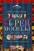Supermodelki Sława, pieniądze, dramaty