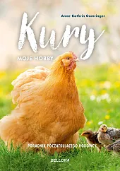 Kury moje hobby Poradnik początkującego hodowcyAnne-Kathrin Gomringer
