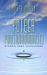 Potęga podświadomości (wydanie nowe uzupełnione)