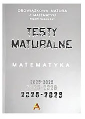 Zbiór testów i zadań maturalnych z matematyki poziom podstawowy 2025-2028