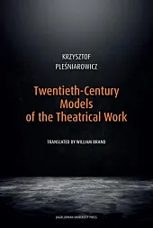 Twentieth-Century Models of the Theatrical WorkKrzysztof Pleśniarowicz