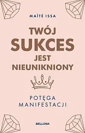 Twój sukces jest nieunikniony. Potęga manifestacji