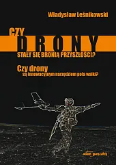 Czy drony stały się bronią przyszłości?,Władysław Leśnikowski