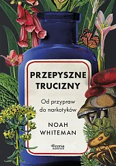 Przepyszne trucizny. Od przypraw do narkotykówNoah Whiteman