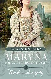 Maryna. Polka na carskim tronie Część 1 Moskiewskie gody