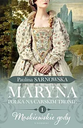 Maryna. Polka na carskim tronie Część,Paulina Sarnowska
