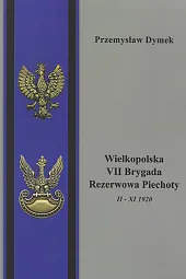 Wielkopolska VII Brygada Rezerwowa Piechoty II,Przemysław Dymek Wielkopolska VII Brygada Rezerwowa Piechoty II,Przemysław Dymek