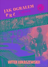 Jak ograłem PRLWitek Łukaszewski Jak ograłem PRLWitek Łukaszewski