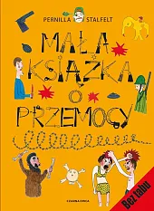 Mała książka o przemocyPernilla Stalfelt Mała książka o przemocyPernilla Stalfelt